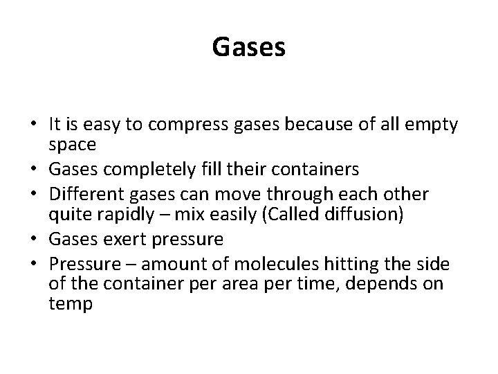 Gases • It is easy to compress gases because of all empty space •