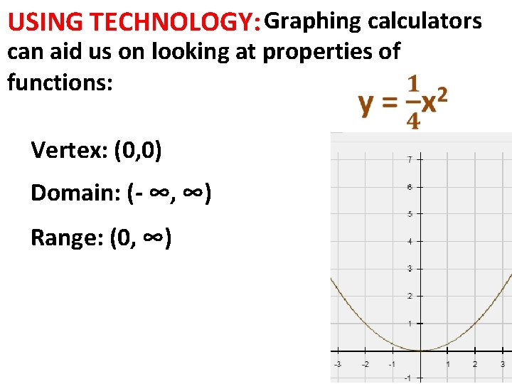 USING TECHNOLOGY: Graphing calculators can aid us on looking at properties of functions: Vertex: