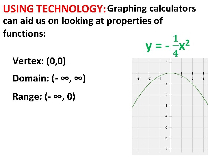 USING TECHNOLOGY: Graphing calculators can aid us on looking at properties of functions: Vertex: