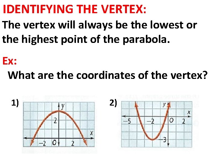 IDENTIFYING THE VERTEX: The vertex will always be the lowest or the highest point