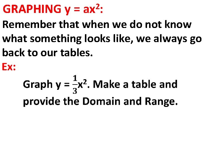 GRAPHING y = 2 ax : Remember that when we do not know what