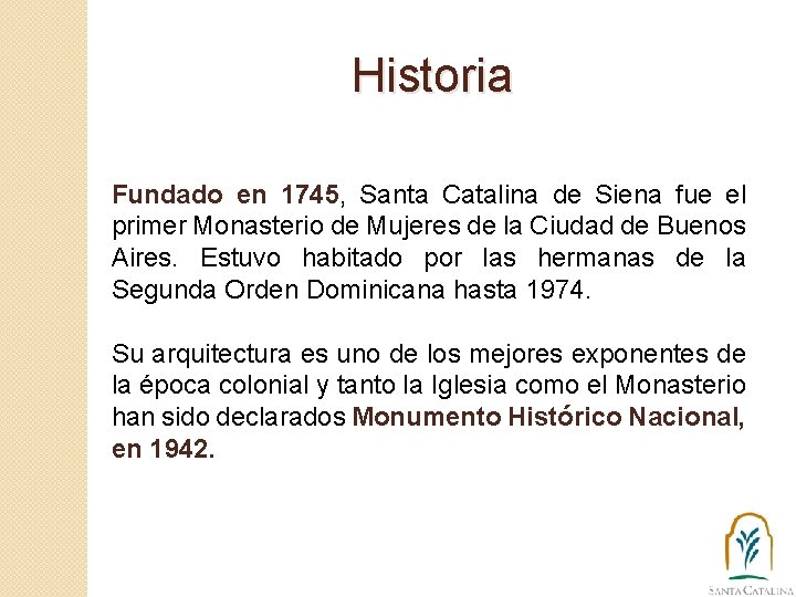Historia Fundado en 1745, Santa Catalina de Siena fue el primer Monasterio de Mujeres