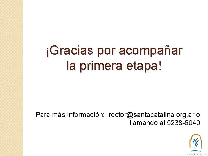 ¡Gracias por acompañar la primera etapa! Para más información: rector@santacatalina. org. ar o llamando