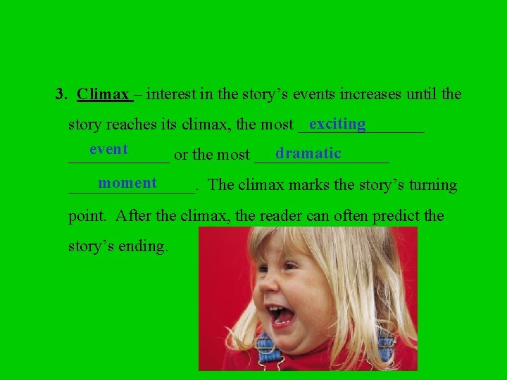 3. Climax – interest in the story’s events increases until the exciting story reaches