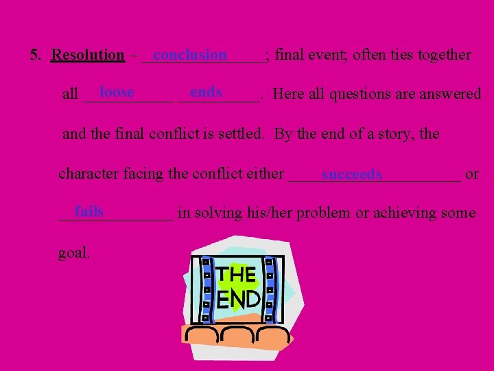 conclusion 5. Resolution – ________; final event; often ties together loose ends all ______.