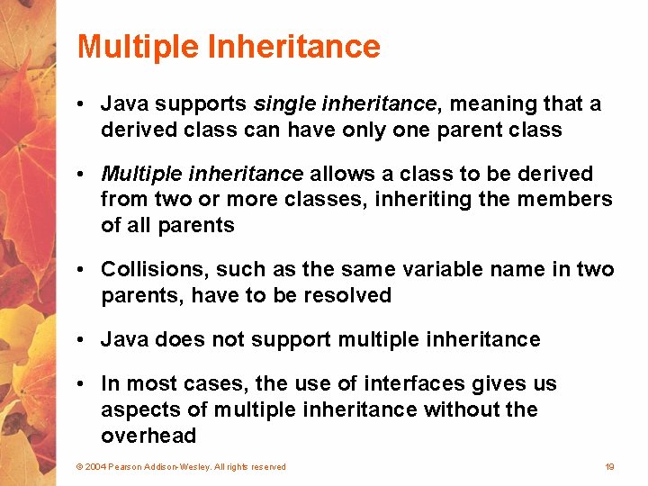 Multiple Inheritance • Java supports single inheritance, meaning that a derived class can have