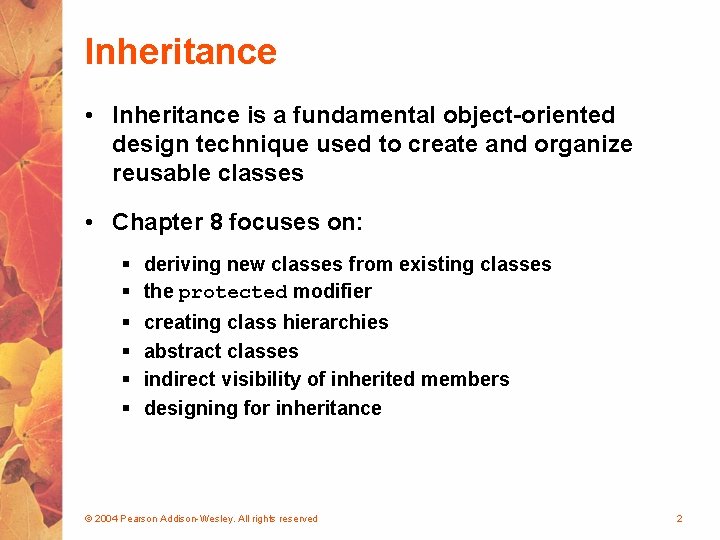 Inheritance • Inheritance is a fundamental object-oriented design technique used to create and organize