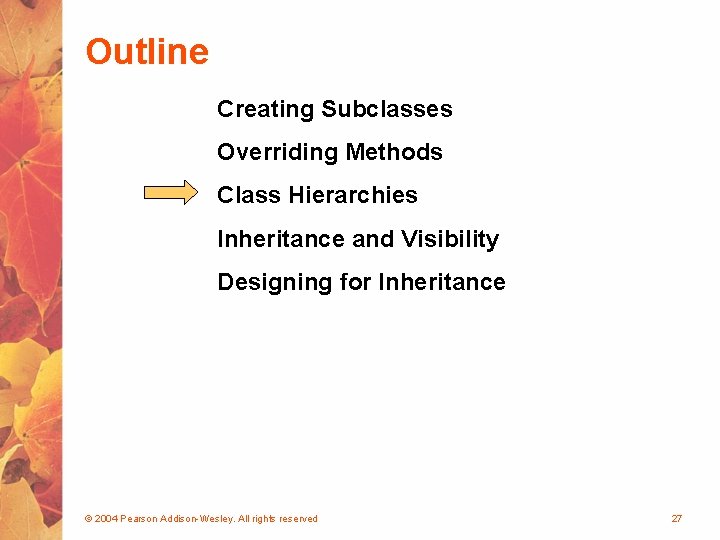 Outline Creating Subclasses Overriding Methods Class Hierarchies Inheritance and Visibility Designing for Inheritance ©