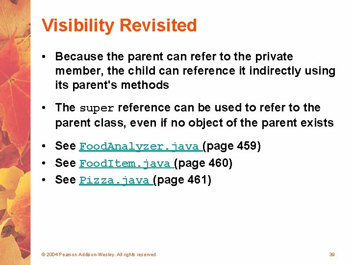 Visibility Revisited • Because the parent can refer to the private member, the child