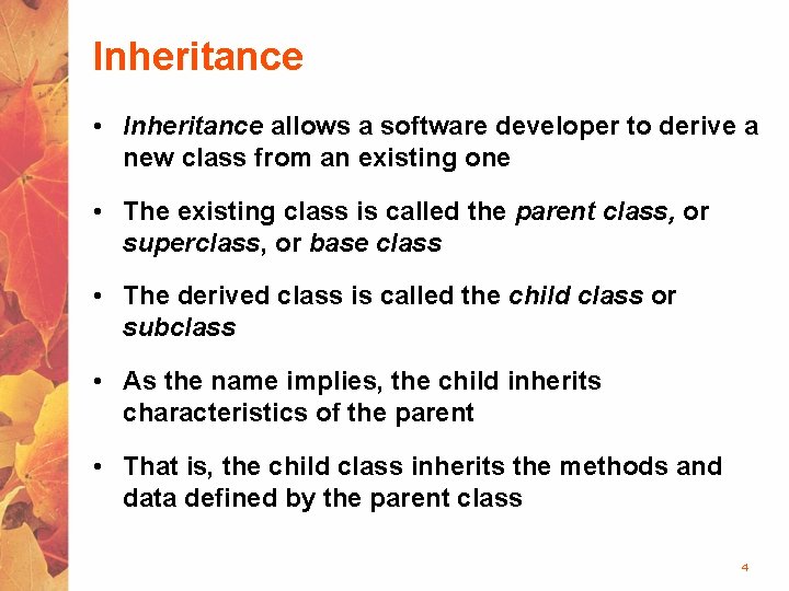 Inheritance • Inheritance allows a software developer to derive a new class from an