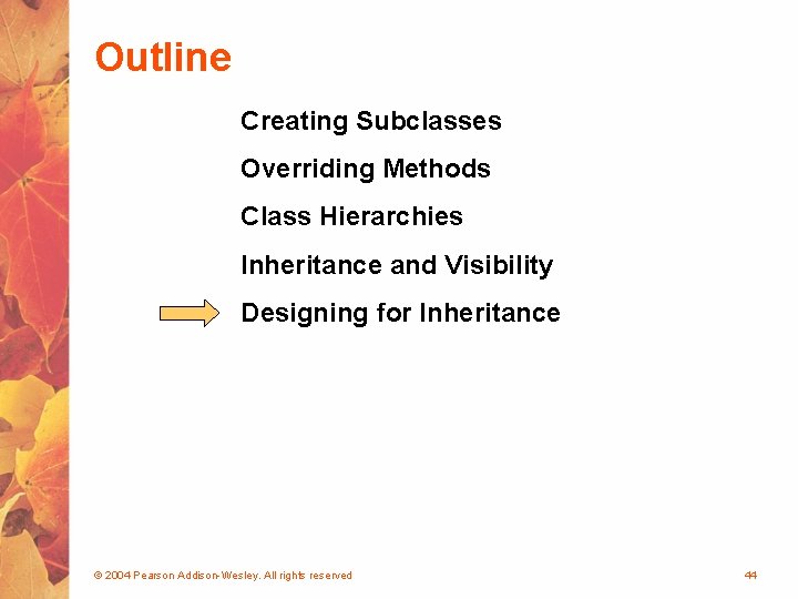 Outline Creating Subclasses Overriding Methods Class Hierarchies Inheritance and Visibility Designing for Inheritance ©