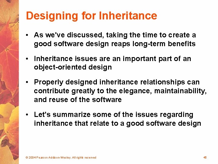 Designing for Inheritance • As we've discussed, taking the time to create a good