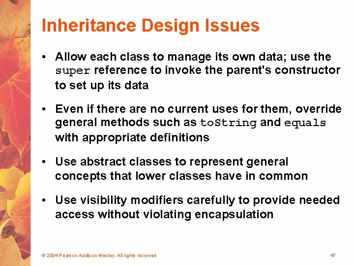 Inheritance Design Issues • Allow each class to manage its own data; use the