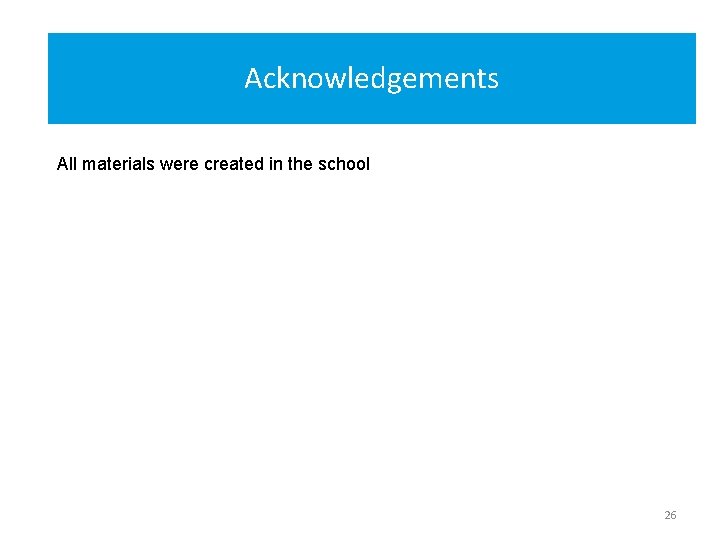 Acknowledgements All materials were created in the school 26 