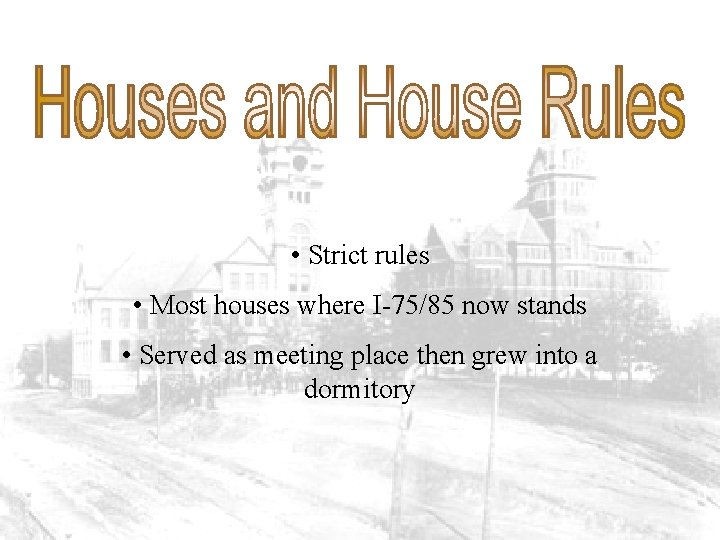  • Strict rules • Most houses where I-75/85 now stands • Served as