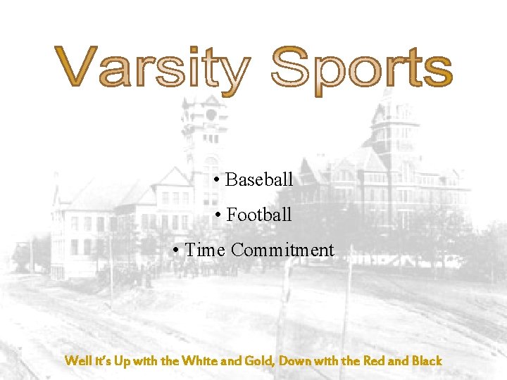  • Baseball • Football • Time Commitment Well it’s Up with the White
