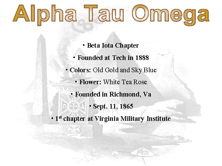  • Beta Iota Chapter • Founded at Tech in 1888 • Colors: Old