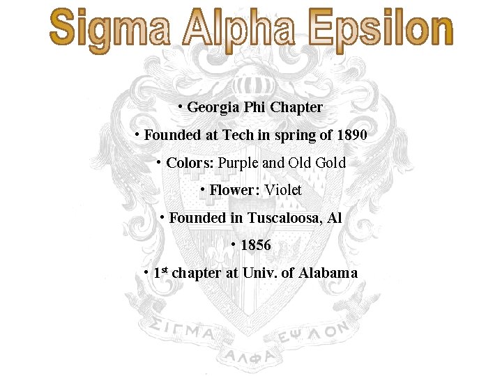  • Georgia Phi Chapter • Founded at Tech in spring of 1890 •