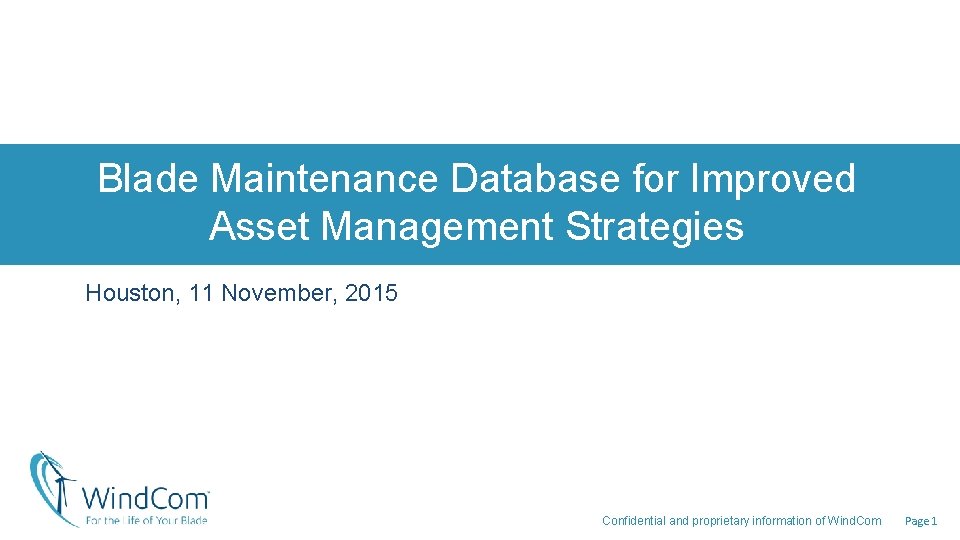 Blade Maintenance Database for Improved Asset Management Strategies Houston, 11 November, 2015 Confidential and