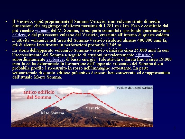  • • • Il Vesuvio, o più propriamente il Somma-Vesuvio, è un vulcano