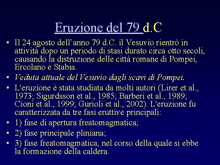 Eruzione del 79 d. C. • Il 24 agosto dell’anno 79 d. C. il