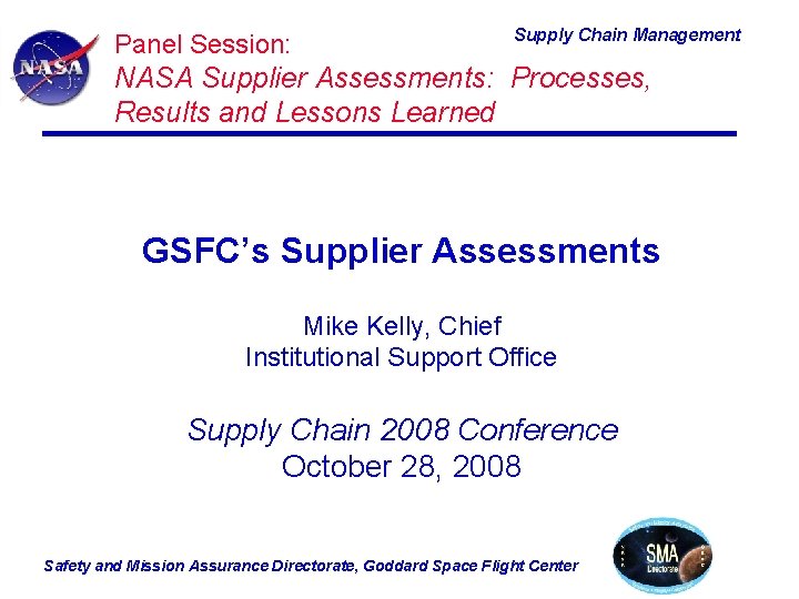 Panel Session: Supply Chain Management NASA Supplier Assessments: Processes, Results and Lessons Learned GSFC’s