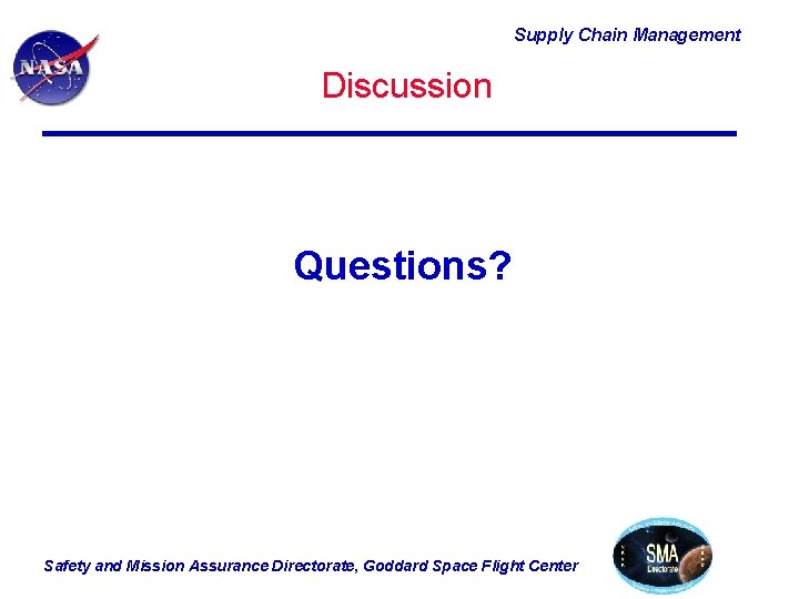 Supply Chain Management Discussion Questions? Safety and Mission Assurance Directorate, Goddard Space Flight Center