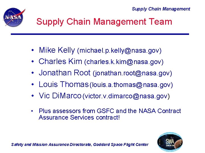 Supply Chain Management Team • • • Mike Kelly (michael. p. kelly@nasa. gov) Charles