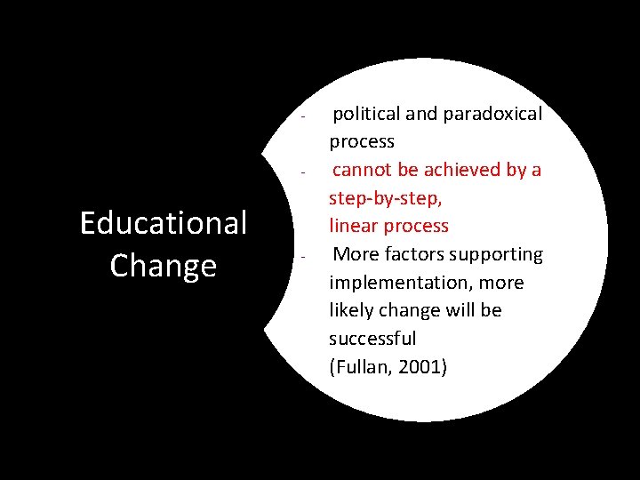 - - Educational Change - political and paradoxical process cannot be achieved by a