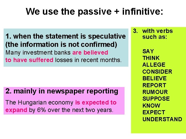 We use the passive + infinitive: 1. when the statement is speculative (the information