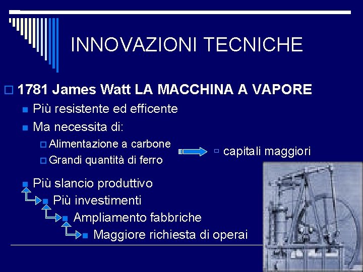 INNOVAZIONI TECNICHE 1781 James Watt LA MACCHINA A VAPORE Più resistente ed efficente Ma