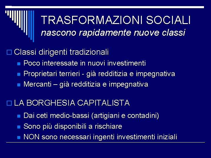 TRASFORMAZIONI SOCIALI nascono rapidamente nuove classi Classi dirigenti tradizionali Poco interessate in nuovi investimenti