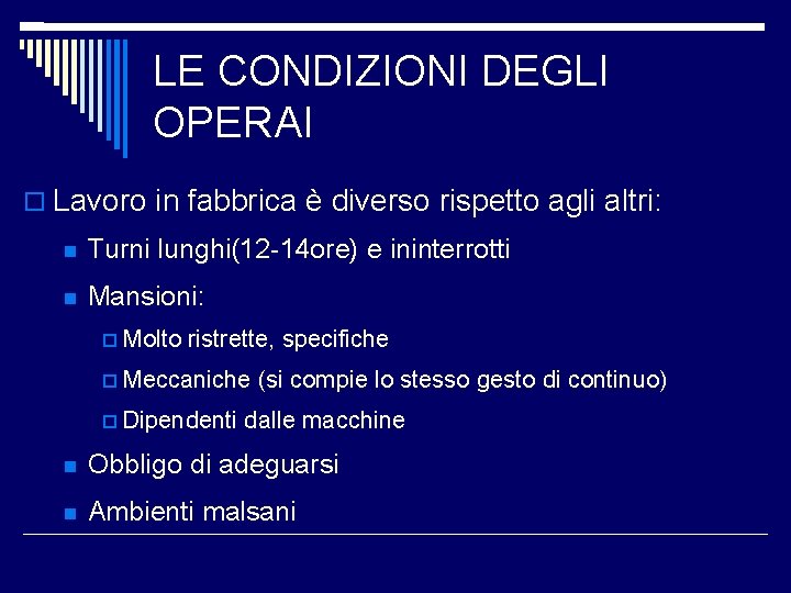 LE CONDIZIONI DEGLI OPERAI Lavoro in fabbrica è diverso rispetto agli altri: Turni lunghi(12