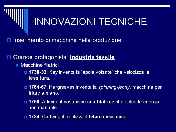 INNOVAZIONI TECNICHE Inserimento di macchine nella produzione Grande protagonista: industria tessile Macchine filatrici 1730