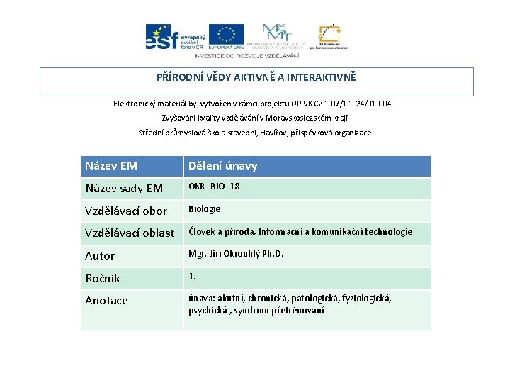 PŘÍRODNÍ VĚDY AKTIVNĚ A INTERAKTIVNĚ Elektronický materiál byl vytvořen v rámci projektu OP VK