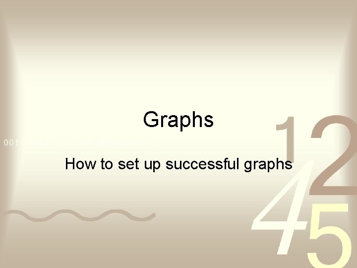 Graphs How to set up successful graphs 