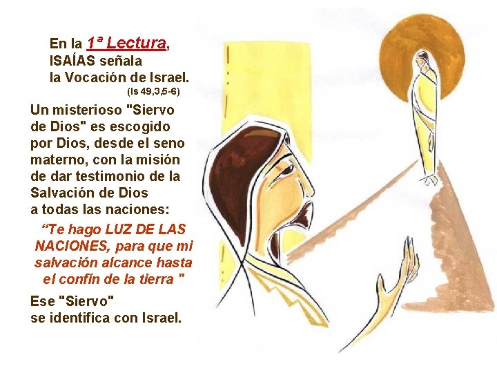 En la 1ª Lectura, ISAÍAS señala la Vocación de Israel. (Is 49, 3, 5