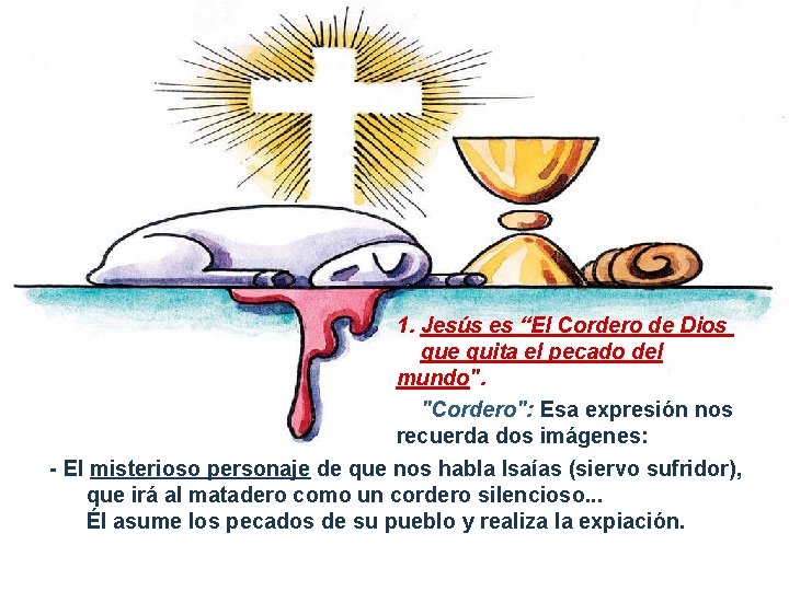 1. Jesús es “El Cordero de Dios que quita el pecado del mundo". "Cordero":