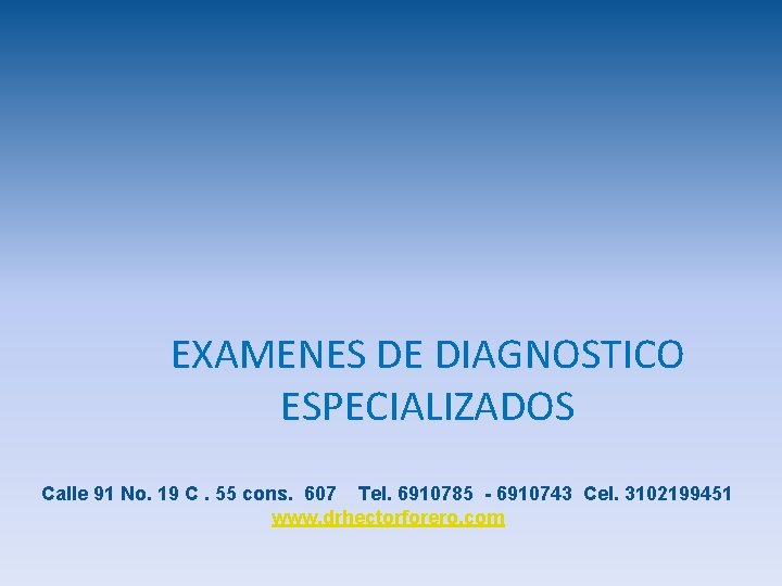 EXAMENES DE DIAGNOSTICO ESPECIALIZADOS Calle 91 No. 19 C. 55 cons. 607 Tel. 6910785