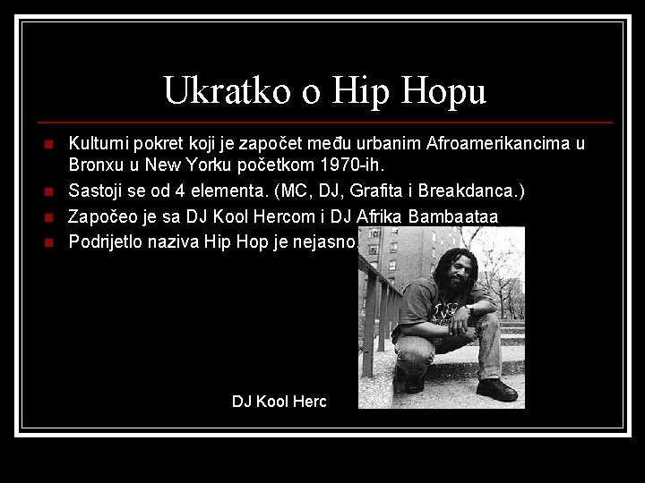 Ukratko o Hip Hopu n n Kulturni pokret koji je započet među urbanim Afroamerikancima