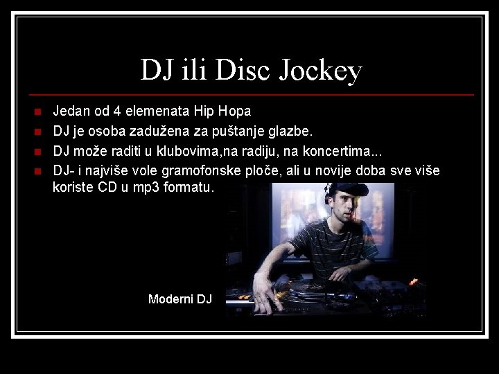 DJ ili Disc Jockey n n Jedan od 4 elemenata Hip Hopa DJ je