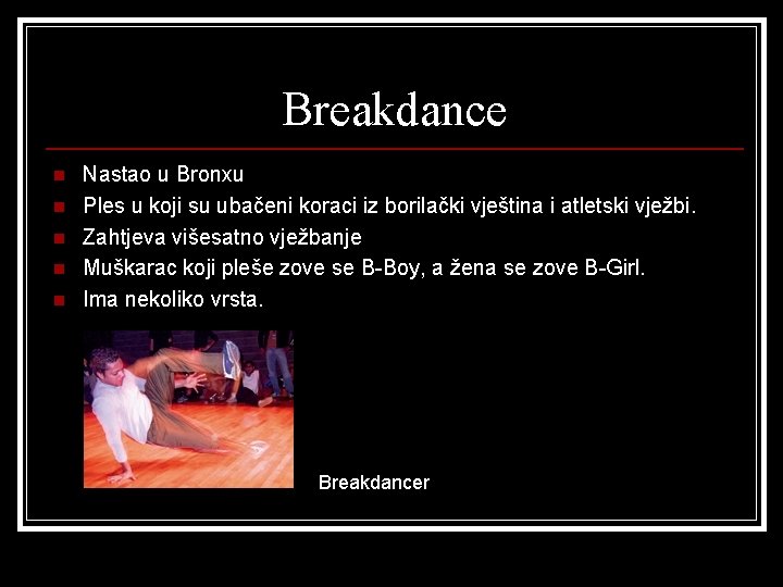 Breakdance n n n Nastao u Bronxu Ples u koji su ubačeni koraci iz