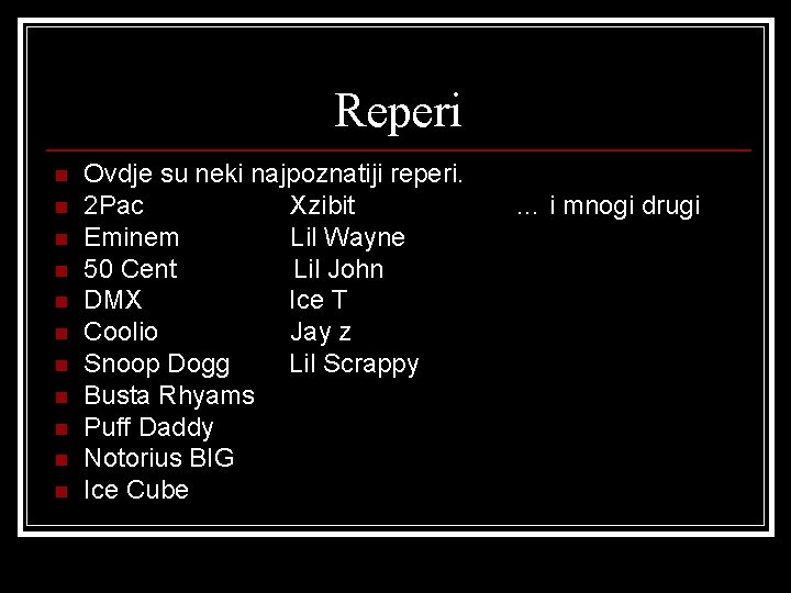 Reperi n n n Ovdje su neki najpoznatiji reperi. 2 Pac Xzibit Eminem Lil