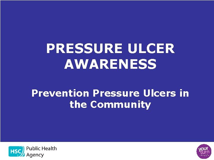 PRESSURE ULCER AWARENESS Prevention Pressure Ulcers in the Community PRESSURE ULCER AWARENESS Prevention Pressure Ulcers in the Community