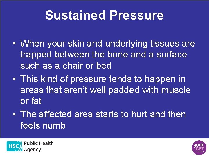 Sustained Pressure • When your skin and underlying tissues are trapped between the bone Sustained Pressure • When your skin and underlying tissues are trapped between the bone