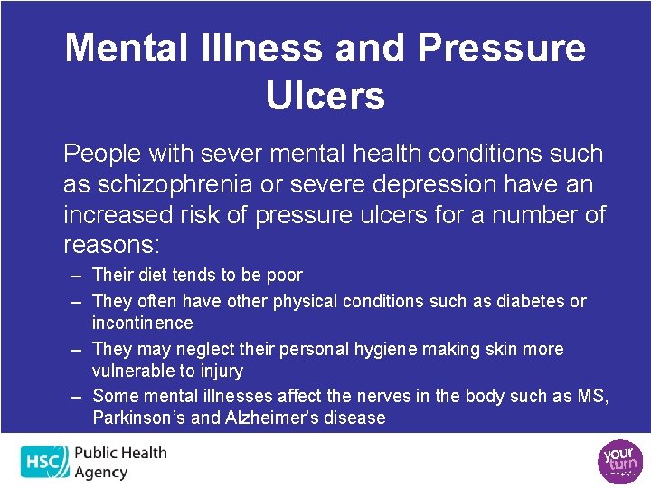 Mental Illness and Pressure Ulcers People with sever mental health conditions such as schizophrenia Mental Illness and Pressure Ulcers People with sever mental health conditions such as schizophrenia
