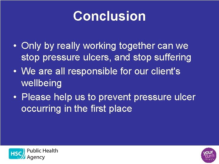 Conclusion • Only by really working together can we stop pressure ulcers, and stop