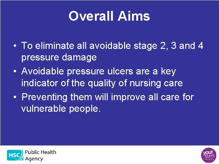 Overall Aims • To eliminate all avoidable stage 2, 3 and 4 pressure damage