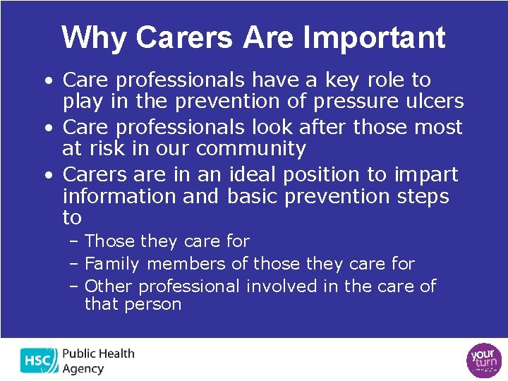 Why Carers Are Important • Care professionals have a key role to play in