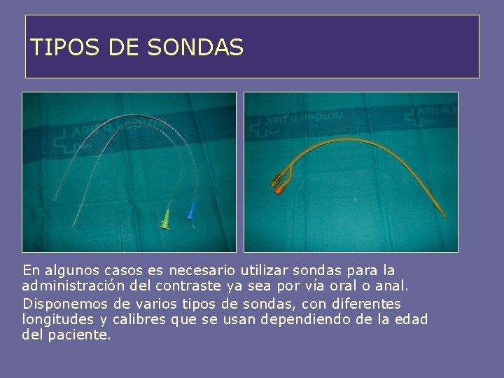 TIPOS DE SONDAS En algunos casos es necesario utilizar sondas para la administración del